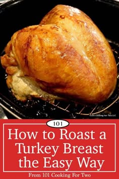 a roasting turkey on the grill with text overlay that reads, how to roast a turkey breast the easy way from 101 cooking for two