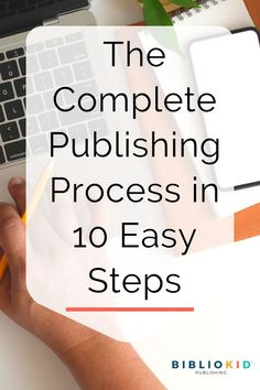 a person writing on a notebook with the title, the complete publishing process in 10 easy steps