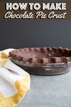 how to make chocolate pie crust in a pie pan with text overlay that reads, how to make chocolate pie crust