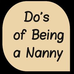 the words do's of being a nanny on a black and white background