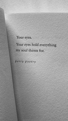 an open book with the words your eyes, your eyes hold everything my soul thirsts for