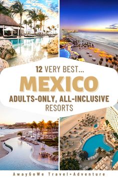 the best hotels in mexico with text overlay that reads, 12 very best adults only all - inclusive resort