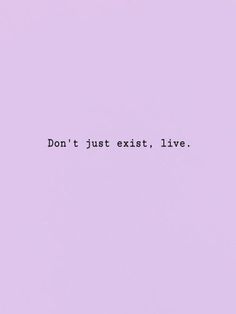 the words don't just exit, live are written in black on a pale purple background