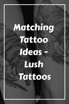 two tattoos with the words matching tattoo ideas - lush tattoos on their arms and legs