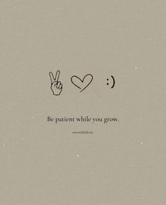 an image of two fingers making the peace sign and one is saying be patient while you grow