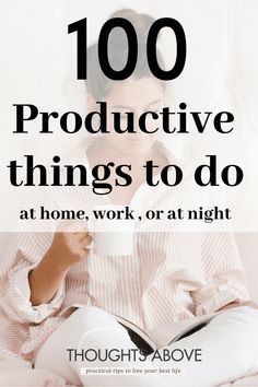 a woman sitting in bed holding a coffee cup with the words, 100 productive things to do at home, work, or at night