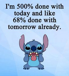 an image of a cartoon character saying i'm 500 % done with today and like 86 % done with tomorrow already