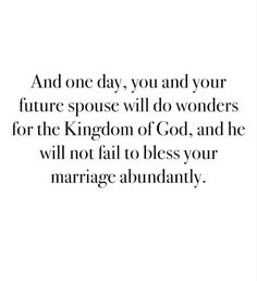 a quote that reads and one day, you and your future spouse will do wonders for the kingdom of god, and he will not fail to