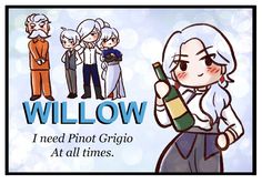 an image of a cartoon character holding a bottle with the caption willow i need pinot grigio at all times