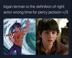 an image of the same person in front of each other with caption that reads, logan leman is the definition of right actor wrong time for percy jackson / 3