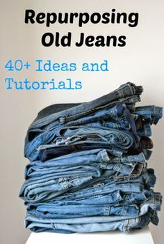 a stack of old jeans sitting on top of a white table with text overlay reading repurposing old jeans 40 + ideas and tutorials