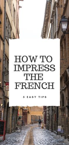 an alley way with the words how to impress the french