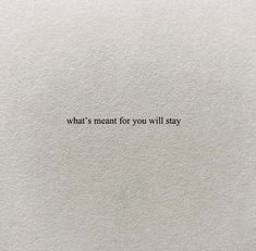 a piece of paper with the words what's meant for you will stay