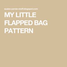 the text reads, my little flapped bag pattern is in white on a tan background