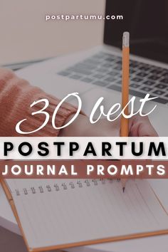 a person writing on a notebook with the words 30 best postpartumal journal prompts