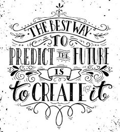 the best way to perfect the future is to create it hand lettered quote on white background