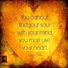 a heart with the quote you cannot't find your soul with your mind, you must use your heart