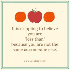 two oranges and an apple with the quote it is cripling to believe you are less than because you are not the same as someone else