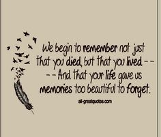 a quote with birds flying out of it and the words we begin to remember not just that you died, but that you lived