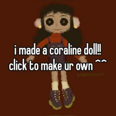 an animated girl with the words i made a coraline doll click to make ur own