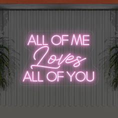 a neon sign that says all of me loves all of you