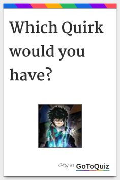 a poster with the caption which quirk would you have? by gotoquiz