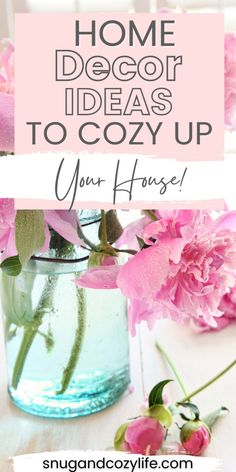 pink flowers in a vase with the words home decor ideas to cozy up your house