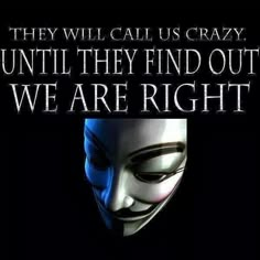 a mask with the words, they will call us crazy until they find out we are right