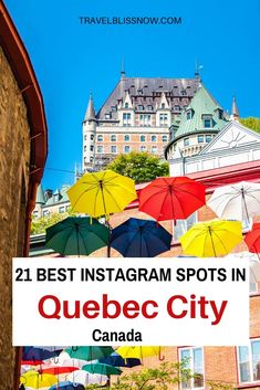 colorful umbrellas hanging from the side of a building with text overlay reading 21 best instagram spots in quebec city canada