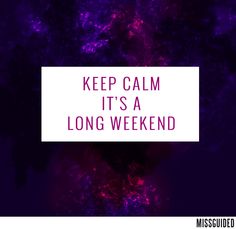 the words keep calm it's a long weekend are in front of a purple background