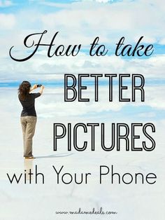 a woman standing in the snow taking pictures with her cell phone text reads, how to take better pictures with your phone