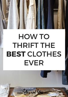 clothes hanging on a rack with the words how to thrift the best clothes ever