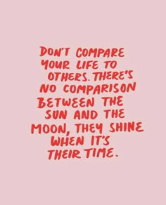 a pink background with the words don't compare your life to others there's no comparison between the sun and the moon