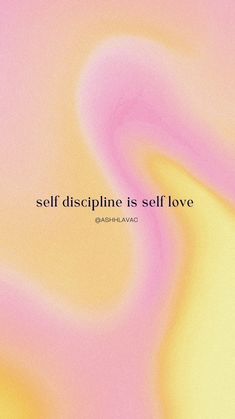 a pink and yellow background with the words self discipline is self love