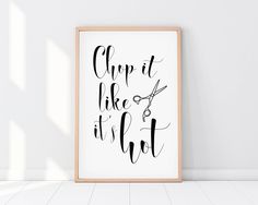 a black and white poster with the words chop it like it's hot in cursive writing