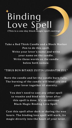 Get your ex back and keep them forever with this special binding spell! This love binding spell ensures your ex returns and stays with you for eternity. Forge an unbreakable bond between you two, making them yours forever. Experience the ultimate connection, commitment, loyalty, and devotion! Bring back your lover and capture their heart for good. Ensure they only have eyes for you. Locating Spell, Binding Spell Love, Apology Spell, Unbinding Spell, Crush Spell, Reversal Spell, Binding Love Spell, Obsession Spells, Commitment Spell