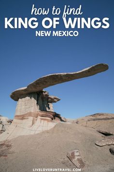 a rock formation in the desert with text overlay reading how to find king of wings new mexico