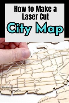 a person is making laser cut city map with the text how to make a laser cut city map