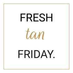 Fresh Tan Friday, Friday Tanning Quotes, Tanning Salon Social Media Posts, Spray Tan Social Media Posts, Spray Tan Marketing Social Media, Natural Tanning Tips, Spray Tan Salon