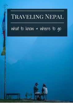 two people sitting on a bench with the words traveling nepal what to know and where to go