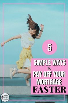 a girl jumping in the air with text overlay that reads 5 simple ways to pay off your mortgage faster