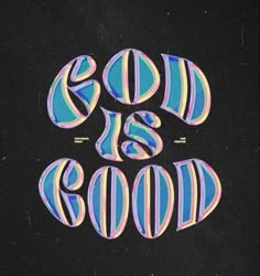 the words god is good written in multicolored letters on a black background with blue and pink stripes