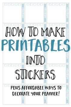 the words how to make printables into stickers are in blue and white