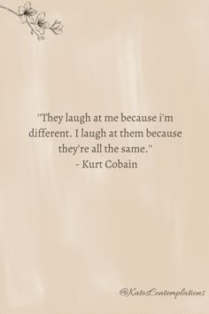 a quote that reads, they laugh at me because i'm different