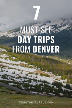 snow covered mountains with the text 7 must see day trips from denver