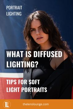 a woman in black shirt with text that reads, what is diffused lighting? tips for soft light portraits