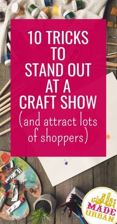 the words 10 tricks to stand out at a craft show and attract lots of shoppers