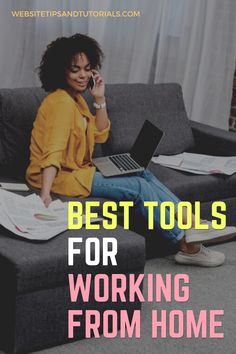 a woman sitting on a couch talking on her cell phone and holding a laptop with the words best tools for working from home