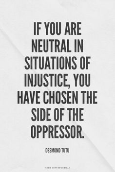 a white napkin with the quote if you are neutral in situations of justice, you have chosen the side of the oppressor