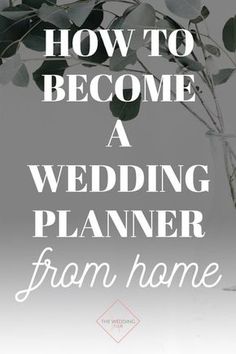 a vase filled with greenery and the words how to become a wedding planner from home